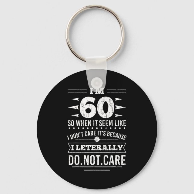 Im 60 I Literally Dont Care Funny 60th Birthday  Schlüsselanhänger (Vorderseite)