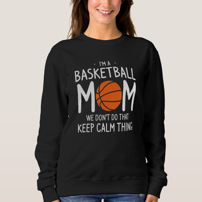 I'm A Basketball Mom We Don't Do That Keep Calm Th Sweatshirt (Vorderseite)