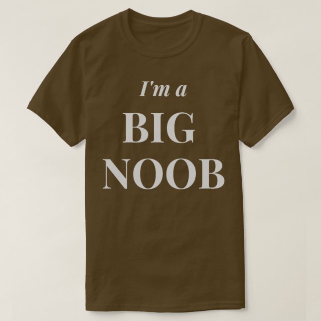 Im a Big Noob T-Shirt (Design vorne)