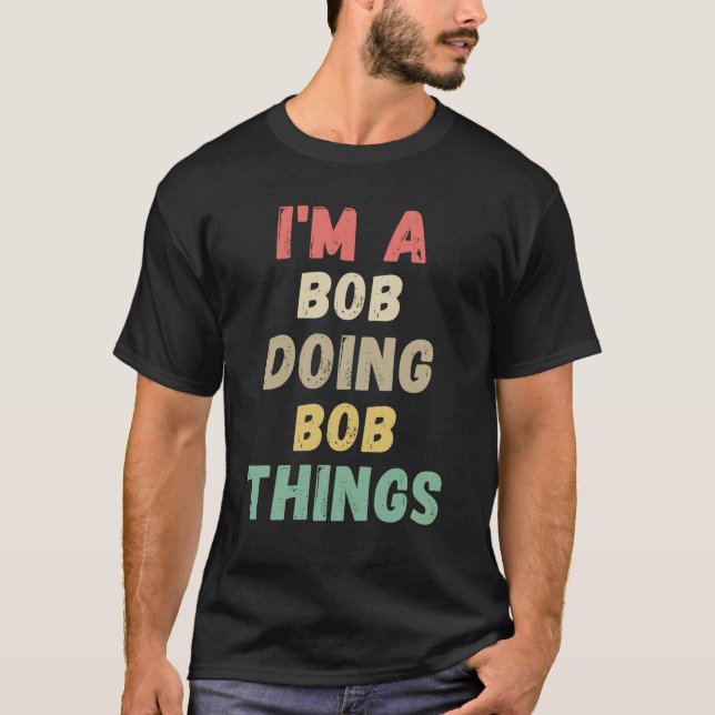 I'm A Bob Doing Bob Things Name Funny Chritmas T-Shirt (Vorderseite)