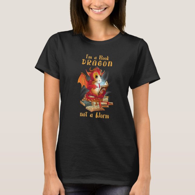 Im A Book Dragon Not A Worm Proud Reader Book Enth T-Shirt (Vorderseite)