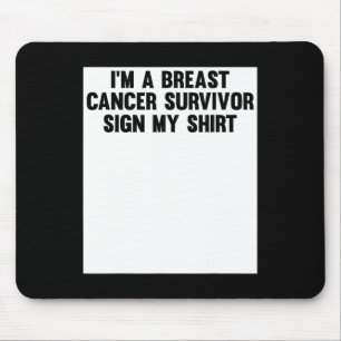 Im A Breast Cancer Survivor Sign My Shirt Awarenes Mousepad