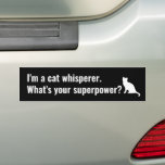 I'm a Cat Whisperer What's your Superpower Funny Autoaufkleber<br><div class="desc">Fun bumper sticker - make a statement!</div>