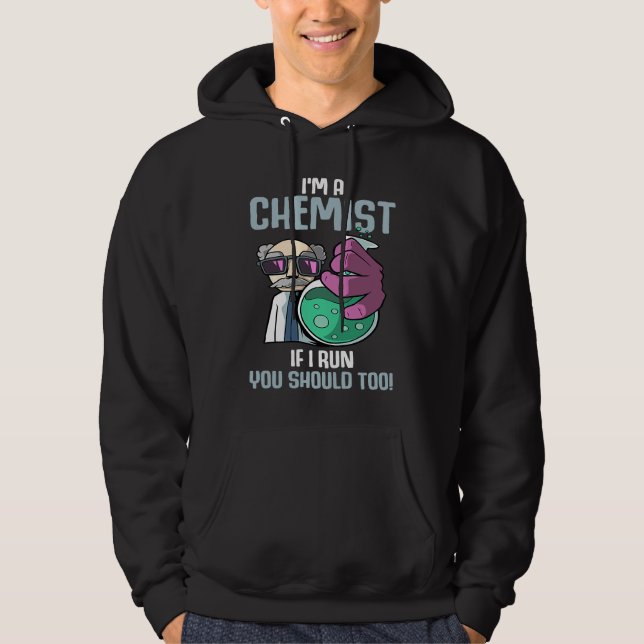 I'm A Chemist If I Run Laboratory Chemistry Hoodie (Vorderseite)