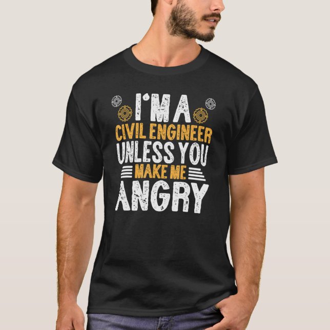 Im A Civil Engineer Unless U Make Me Angry  Engine T-Shirt (Vorderseite)