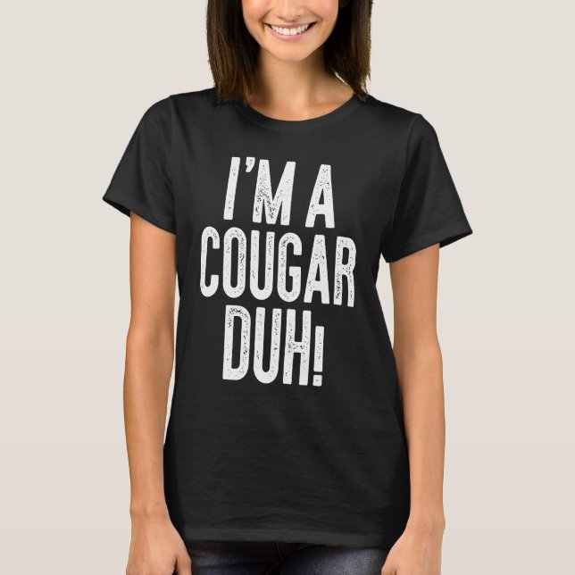 I'm A Cougar Duh  Costume T-Shirt (Vorderseite)
