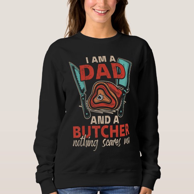 I'm A Dad & A Butcher Can't Sacre Me Meat Butcher Sweatshirt (Vorderseite)