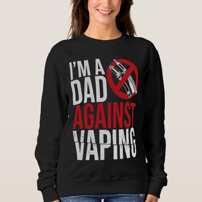I'm A Dad Against Vaping Strict Parent Anti Smokin Sweatshirt (Vorderseite)