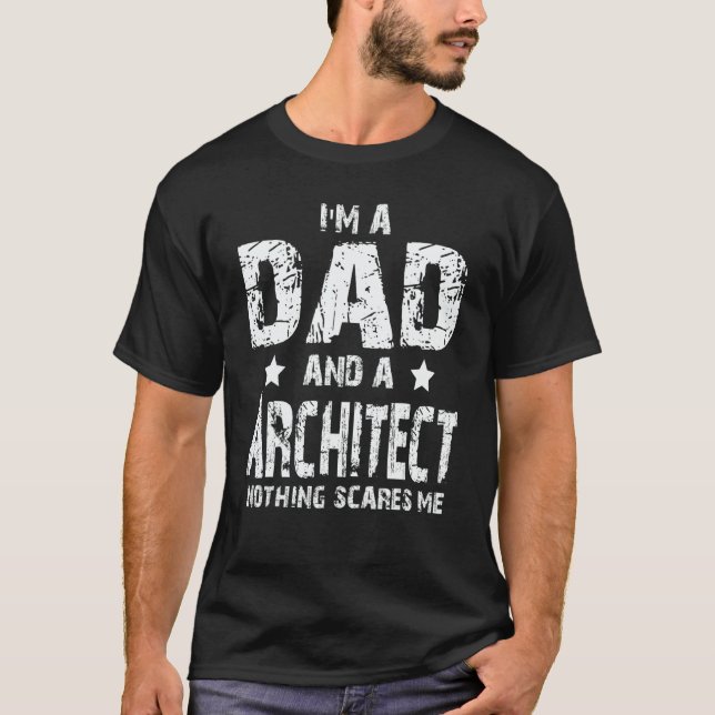I'm A Dad And A Architect Nothing Scares Me T-Shirt (Vorderseite)