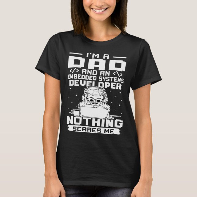I'm A Dad And A Embedded Systems Developer Nothing T-Shirt (Vorderseite)