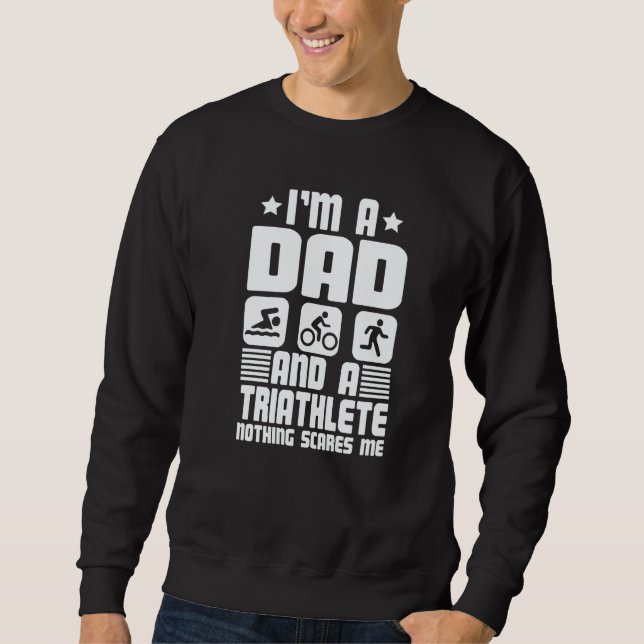 I'm A Dad And A Triathlete Nothing Scares Me Triat Sweatshirt (Vorderseite)