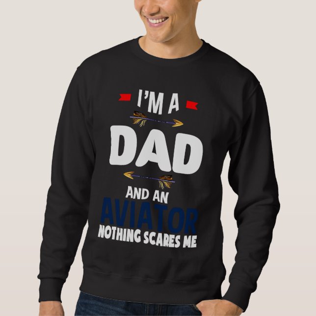 I'm a dad and an aviator Nothing scares me Profess Sweatshirt (Vorderseite)