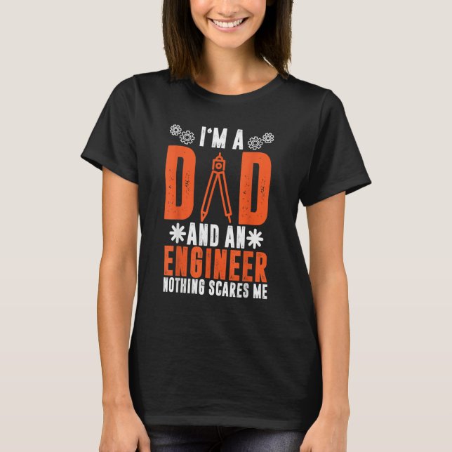 I'm A Dad And An Engineer Nothing Scares Me Engine T-Shirt (Vorderseite)