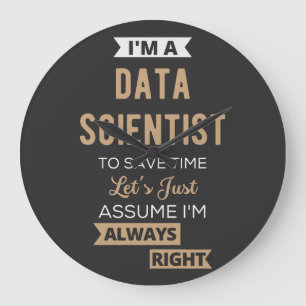 I'm A Data Scientist, To Save Time Let's Just Große Wanduhr
