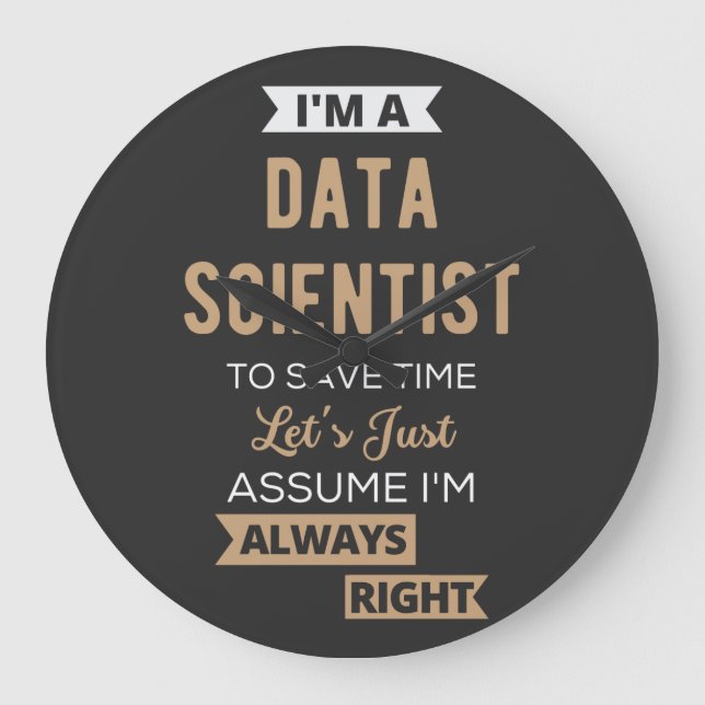 I'm A Data Scientist, To Save Time Let's Just Große Wanduhr (Vorderseite)