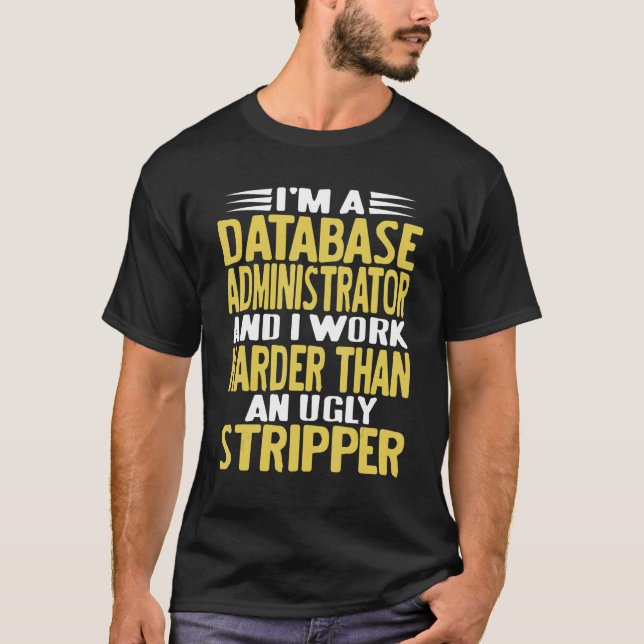 I'm A Database Administrator & I Work Harder   Pre T-Shirt (Vorderseite)