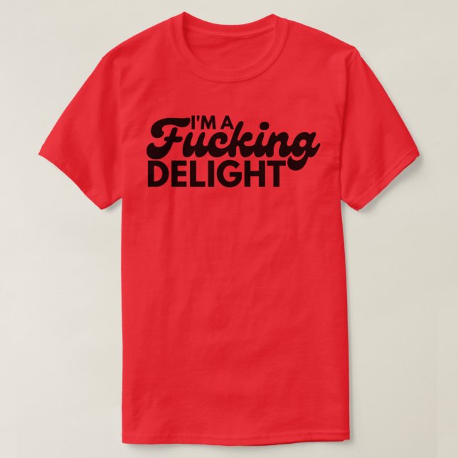 Im A Delight Funny Sarcastic NSFW Rude Ineigna T-Shirt (Design vorne)