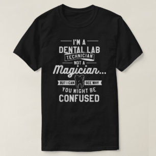 I'm A Dental Lab Technician Not A Magician  T-Shirt