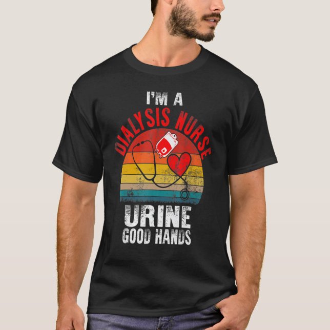 I'm A Dialysis Tech And Urine Good Hands Fun Dialy T-Shirt (Vorderseite)