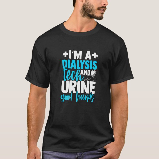 I'm A Dialysis Tech And Urine Good Hands  Nephrolo T-Shirt (Vorderseite)