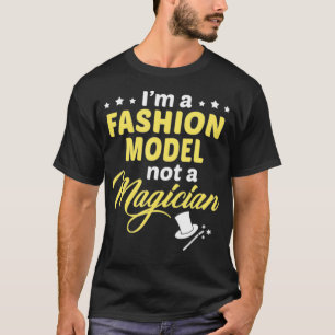Im A Fashion Model Not A Magician  T-Shirt