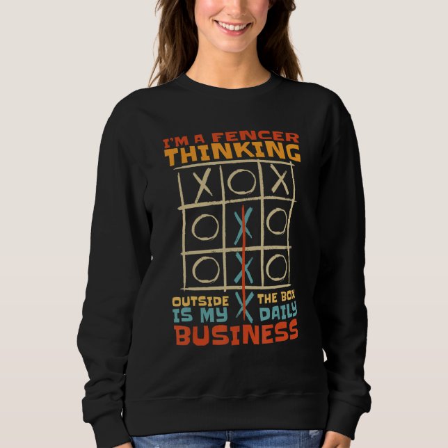 I'm A Fencer Thinking Outside The Box Is My Daily  Sweatshirt (Vorderseite)