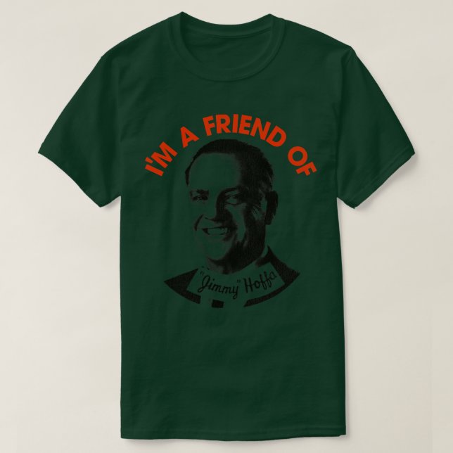 Im a Friend von Jimmy Hoffa T-Shirt (Design vorne)