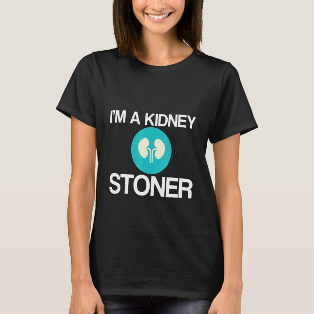 I'm A Kidney Stoner   T-Shirt (Vorderseite)