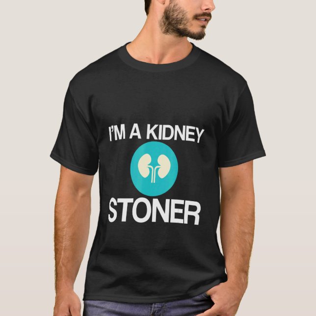 I'm A Kidney Stoner   T-Shirt (Vorderseite)