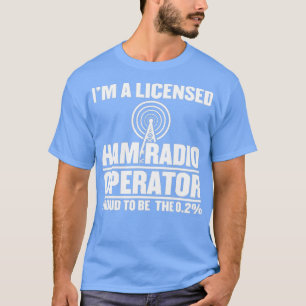 Im A Licised Ham Radio Operator T-Shirt