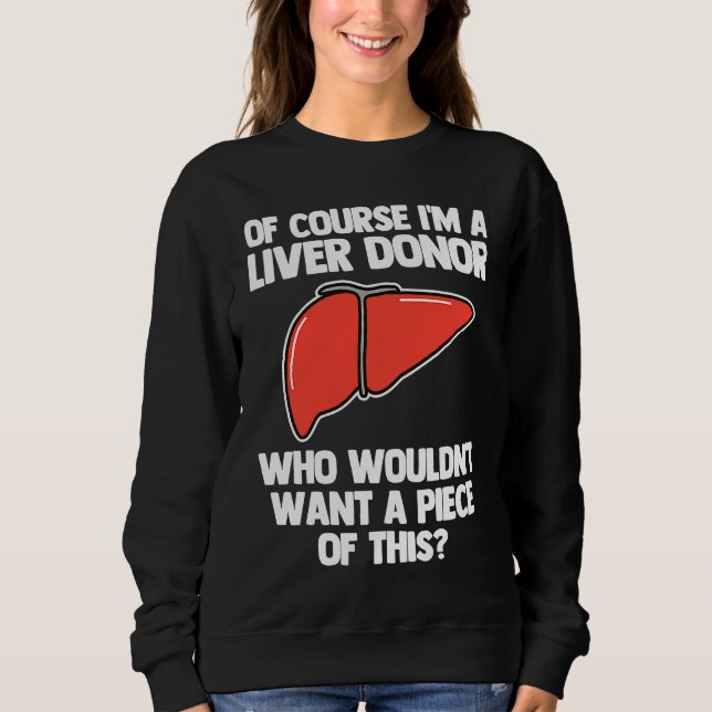 I'm A Liver Donor  Transplant Survivor Recipient R Sweatshirt (Vorderseite)