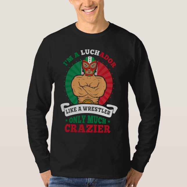 I'm A Luchador Like A Wrestler Only Much Crazier L T-Shirt (Vorderseite)