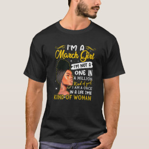 I'm A March Girl Birthday Queen March Girls Women T-Shirt