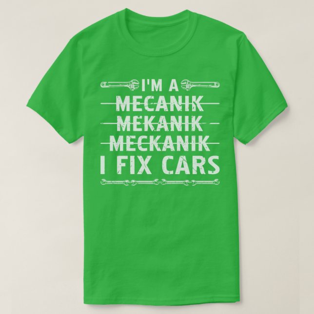 Im A Mechanic I Fix's Auto Mechanic T-Shirt (Design vorne)