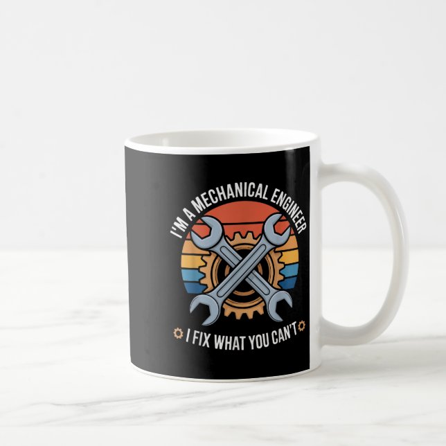 I'm A Mechanical Engineer I Fix What You Can't  Kaffeetasse (Rechts)