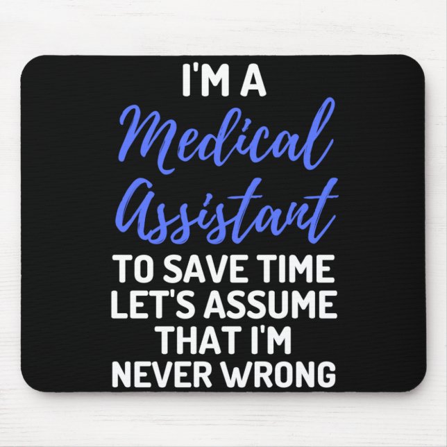 I'm A Medical Assistant To Save Time Let's Assume Mousepad (Vorne)
