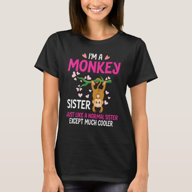 I'm A Monkey Sister Just Like A Normal Except Much T-Shirt (Vorderseite)