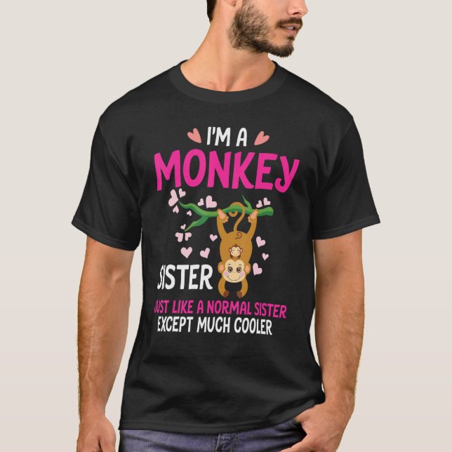 I'm A Monkey Sister Just Like A Normal Except Much T-Shirt (Vorderseite)
