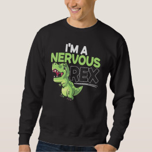 Im A Nervous Rex Dinosaur Future Paleontologe Sweatshirt