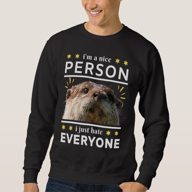 i'm a nice person i just everyone otter sweatshirt (Vorderseite)