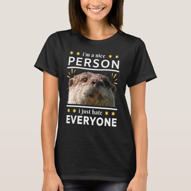 i'm a nice person i just everyone otter T-Shirt (Vorderseite)