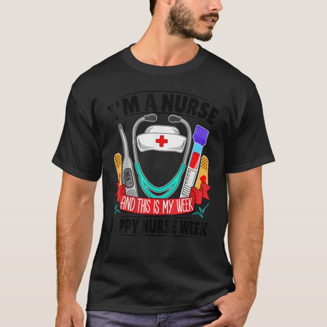 I'm A Nurse And This Is My Week Happy Nurse Week 2 T-Shirt (Vorderseite)