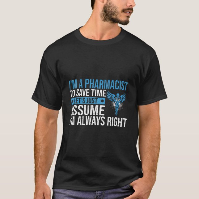 I'M A Pharmacist I'M Always Right T-Shirt (Vorderseite)