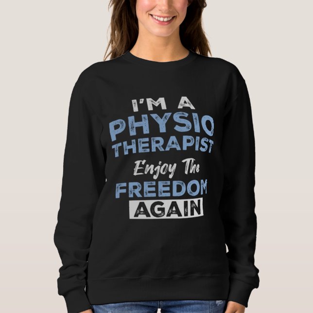 I'm a Physiotherapist Enjoy The Freedom Again Sweatshirt (Vorderseite)