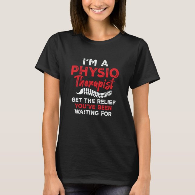 I'm a Physiotherapist Get The Relief You've Been W T-Shirt (Vorderseite)