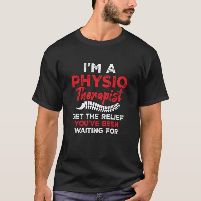 I'm a Physiotherapist Get The Relief You've Been W T-Shirt (Vorderseite)