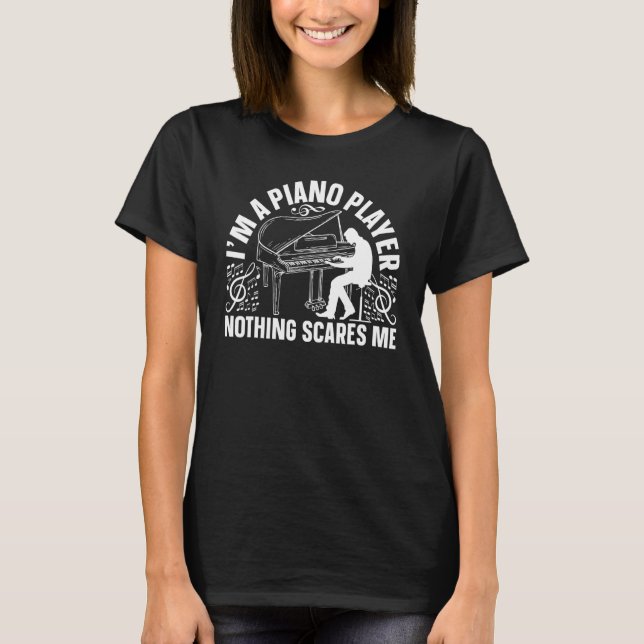 I'm A Piano Player Nothing Scares Me - Pianist Pia T-Shirt (Vorderseite)