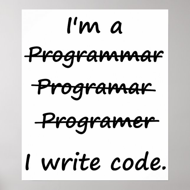I'm a Programmer I Write Code Bad Speller Poster (Vorne)