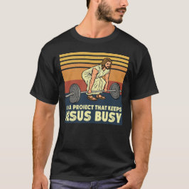 I'm A Project that Keeps Jesus Busy T-Shirt