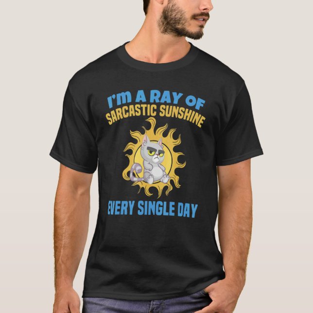 I'm A Ray Of Sarcastic Sunshine Every Single Day   T-Shirt (Vorderseite)